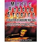 Music Horror Stories : A Collection of Gruesome, True Tales...