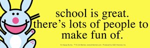 Happy Bunny - School Is Great. Theres Lots of People To Make Fun Of - Bumper Sticker
