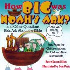 How Big Was Noah s Ark?: And Other Questions Kids Ask about the Bible