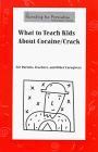 What to Teach Kids About Cocaine/Crack: For Parents, Teachers, and Other Caregivers (The Parenting for Prevention Information Series)