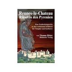 Rennes-le-Chateau R�tsel in den Pyren�en. Eine Entdeckungsreise zu den verlorenen Sch�tzen der Templer und Katharer