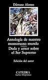 Antologia de nuestro monstruoso mundo.  / Anthology of our Monstrous World: Duda Y Amor Sobre El Ser Supremo / Doubt and Love on the Supreme Being (Letras hispanicas) (Spanish Edition)