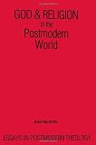 God and Religion in the Postmodern World: Essays in Postmodern Theology (Suny Series in Constructive Postmodern Thought)