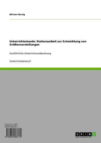 Unterrichtsstunde: Stationsarbeit zur Entwicklung von Größenvorstellungen: Ausführliche Unterrichtsvorbereitung (German Edition)