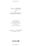 The Heart of Mentoring: Ten Proven Principles for Developing People to Their Fullest Potential