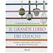 Il grande libro dei cuochi. Tecniche e ricette nella scuola di cucina dei pi� grandi chef del mondo