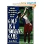 Golf Is a Woman's Game: Simple Techniques for Building a Better Game