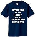 America Is Not Ready White President T-Shirt (32 Colors)