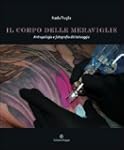 Il corpo delle meraviglie. Antropolog...