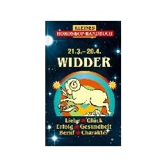 Kleines Horoskop-Handbuch. Liebe, Gl�ck, Erfolg, Gesundheit, Beruf, Charakter: Kleines Horoskop-Handbuch. Widder