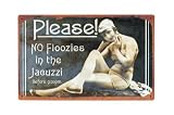 NO FLOOZIES in the Jacuzzi before 9 metal sign Plaque