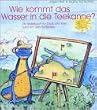 Wie kommt das Wasser in die Teekanne? Ein Bilderbuch f�r Gro� und Klein rund um den Bodensee