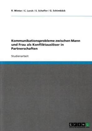 Grin Verlag Kommunikationsprobleme zwischen Mann und Frau als Konfliktausl&ouml;ser in Partnerschaften