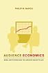 Audience Economics: Media Institutions and the Audience Marketplace