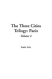 The Three Cities Trilogy: v.4: Paris: Vol 4