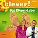  : Clever! Das Körper-Labor: Das Buch, das Wissen schafft