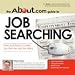 The About.Com Guide To Job Searching: Tools and Tactics to Help You Get the Job You Want (About.Com Guides)