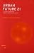 Urban Future 21: A Global Agenda for 21st Century Cities