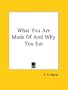 What You Are Made of and Why You Eat