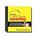 It's Not the Market, It's Your Marketing: 10 Essential Strategies to Sell Your Real Estate Now