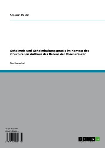 Geheimnis und Geheimhaltungspraxis im Kontext des strukturellen Aufbaus des Ordens der Rosenkreuzer (German Edition)