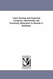 Conic sections and analytical geometry; theoretically and practically illustrated. By Horatio N. Robinson.