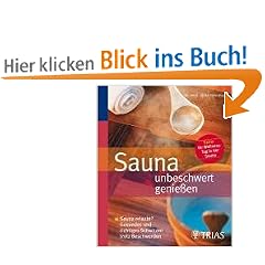 Sauna unbeschwert genie�en: Sauna erlaubt? Gesundes und richtiges Schwitzen trotz Beschwerden. Extra: Ihr Wellness-Tag in der Sauna