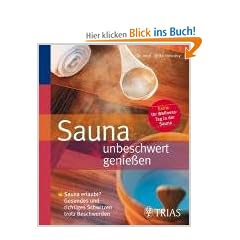 Sauna unbeschwert genie�en: Sauna erlaubt? Gesundes und richtiges Schwitzen trotz Beschwerden. Extra: Ihr Wellness-Tag in der Sauna