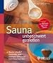 Sauna unbeschwert genie�en: Sauna erlaubt? Gesundes und richtiges Schwitzen trotz Beschwerden. Extra: Ihr Wellness-Tag in der Sauna