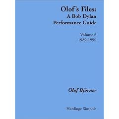 Olof's Files: v. 6: A Bob Dylan Performance Guide: Volume 6: 1989-1990