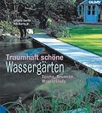 Traumhaft sch�ne Wasserg�rten. Teiche, Brunnen, Wasserl�ufe
