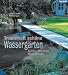  : Traumhaft sch&ouml;ne Wasserg&auml;rten. Teiche, Brunnen, Wasserl&auml;ufe