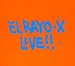 El Rayo-X Live!!