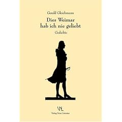 Dies Weimar hab ich nie geliebt. Gedichte