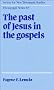 The Past of Jesus in the Gospels (Society for New Testament Studies Monograph Series)