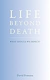 Life beyond death : what should we expect?