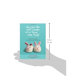 How Can You NOT Laugh at a Time Like This?: Reclaim Your Health with Humor, Creativity, and Grit