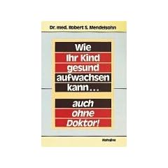 Wie Ihr Kind gesund aufwachsen kann... auch ohne Doktor