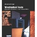 Wandmalerei heute: Zeitgem��e Maltechniken in der Innenarchitektur
