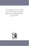 Our triumph and our new duties. Oration delivered by Cortlandt Parker, esq., at Bloomfield, N. J., July 4, 1865.