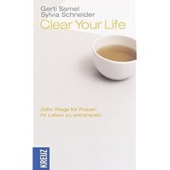 Clear Your Life. Zehn Wege f�r Frauen, ihr Leben zu entr�mpeln