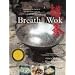 The Breath of a Wok: Unlocking the Spirit of Chinese Wok Cooking Through Recipes and Lore