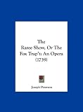 The Raree Show, Or The Fox Trap't: An Opera (1739)