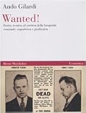 Wanted! Storia, tecnica ed estetica della fotografia criminale, segnaletica e giudiziaria