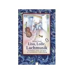 Lisa, Lolle, Lachmusik. Geschichten, Lieder und Spiele zur musikalischen Fr�herziehung