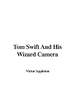 Tom Swift And His Wizard Camera (Tom Swift)