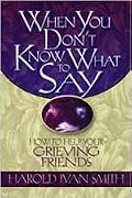 When You Don't Know What to Say: How to Help Your Grieving Friends