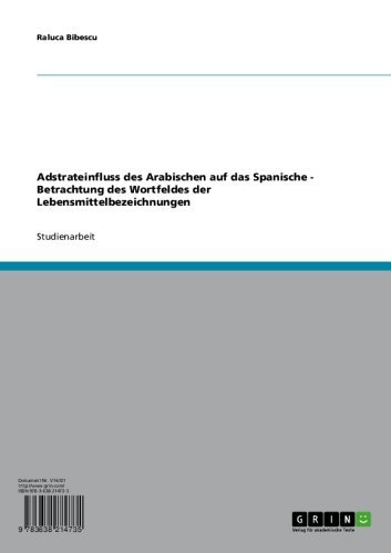 Adstrateinfluss des Arabischen auf das Spanische - Betrachtung des Wortfeldes der Lebensmittelbezeichnungen (German Edition)