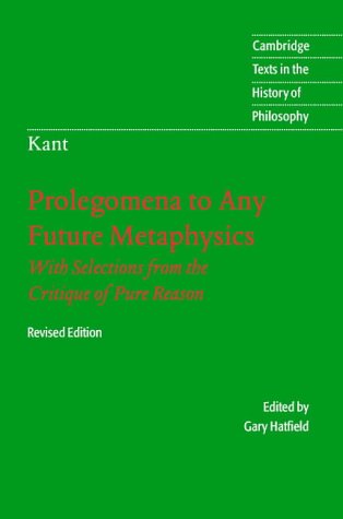 Immanuel Kant: Prolegomena to Any Future Metaphysics: That Will Be Able to Come Forward as Science: With Selections from the Critique of Pure Reason
