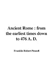 Ancient Rome: from the earliest times down to 476 A. D.